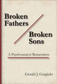Broken Fathers / Broken Sons : A Psychoanalyst Remembers (Contemporary Psychoanalytic Studies)