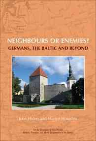 Neighbours or enemies? : Germans, the Baltic and beyond (On the Boundary of Two Worlds)