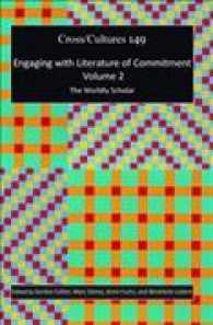 Engaging with Literature of Commitment. Volume 2 : The Worldly Scholar (Cross/cultures)