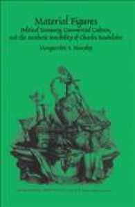 Material Figures : Political Economy, Commercial Culture, and the Aesthetic Sensibility of Charles Baudelaire (Faux Titre)