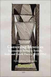Conversing Identities : Encounters between British, Irish and Greek Poetry, 1922-1952 (Textxet: Studies in Comparative Literature)