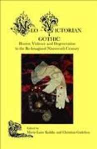 Neo-Victorian Gothic : Horror, Violence and Degeneration in the Re-Imagined Nineteenth Century (Neo-victorian Series)