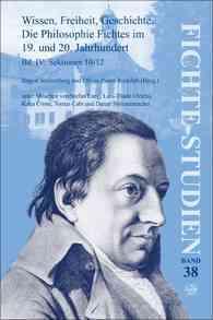 Wissen, Freiheit, Geschichte: Die Philosophie Fichtes im 19. und 20. Jahrhundert. Band IV : Sektionen 10-12 (Fichte-studien)