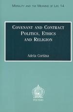 Covenant and Contract : Politics, Ethics and Religion (Morality and the Meaning of Life)