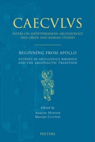 Beginning from Apollo : Studies in Apollonius Rhodius and the Argonautic Tradition (Caeculus. Papers on Mediterranean Archaeology and Greek & Roman Studies)