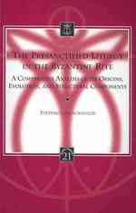 Presanctified Liturgy in the Byzantine Rite : A Comparative Analysis of Its Origins, Evolution, and Structural Components