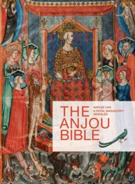 The Anjou Bible : A Royal Manuscript Revealed. Naples 1340