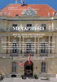 Metaphysis : Ritual, Myth and Symbolism in the Aegean Bronze Age: Proceedings of the 15th International Aegean Conference, Vienna, Institute for Orien
