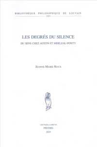 Les degrés du silence : Du sens chez Austin et Merleau-Ponty (Bibliothèque Philosophique de Louvain)