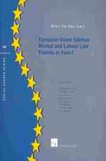 European Union Internal Market and Labour Law : Friends or Foes?