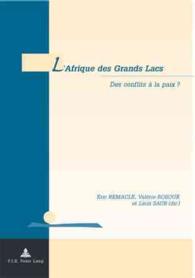 L'Afrique des Grands Lacs : Des conflits à la paix ? (Géopolitique et résolution des conflits / Geopolitics and Conflict Resolution .6) （2007. 294 S. 22 cm）