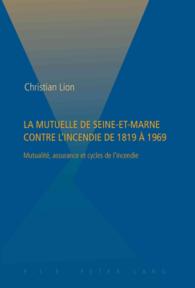 La Mutuelle de Seine-et-Marne contre l'incendie de 1819 à 1969 : Mutualité, assurance et cycles de l'incendie （2008. 668 S. 22 cm）