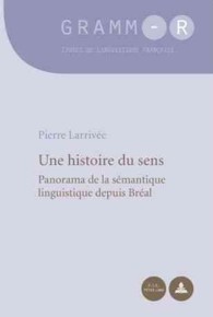 Une histoire du sens : Panorama de la sémantique linguistique depuis Bréal (GRAMM-R. Études de linguistique française / GRAMM-R. Studies of French Linguistics 1) （2008. 180 S. 220 mm）
