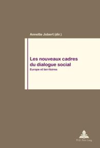 Les nouveaux cadres du dialogue social : Europe et territoires (Travail et Société / Work and Society .61) （2008. 267 S. 220 mm）