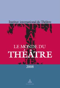 Le Monde du Théâtre - Édition 2008 : Un compte rendu des saisons théâtrales 2005-2006 et 2006-2007 dans le monde （Neuausg. 2008. 481 S. 150 x 220 mm）