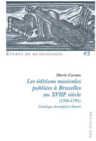 Les éditions musicales publiées à Bruxelles au XVIIIe siècle (1706-1794) : Catalogue descriptif et illustré (Études de Musicologie/Musicological Studies .2) （2008. 321 S. 150 x 220 mm）