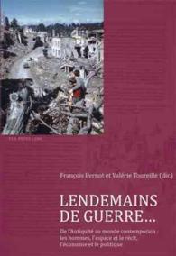 Lendemains de Guerre... : De l'Antiquité au monde contemporain : les hommes, l'espace et le récit, l'économie et le politique （2010. 467 S. 220 mm）