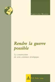 Rendre la guerre possible : La construction du sens commun stratégique (New International Insights/Nouveaux Regards sur l'International 10) （2010. 224 S. 220 mm）