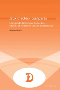 Jeux d'acteurs comparés : Les voix de Belmondo, Depardieu, Lebeau et Nadon en Cyrano de Bergerac (Dramaturgies .27) （2011. 187 S. 22 cm）