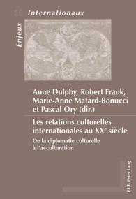 Les relations culturelles internationales au XXe siècle : De la diplomatie culturelle à l'acculturation (Enjeux internationaux / International Issues .10) （2010. 693 S. 220 mm）