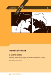 L'alieno dentro : Percorso semiotico alle origini del romanzo femminista italiano- Prefazione di Luciano Curreri (Destini incrociati / Destins crois&eacute;s .6) （2011. 244 S. 220 mm）