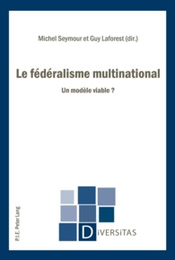 Le fédéralisme multinational : Un modèle viable ? (Diversitas .10) （2011. 343 S. 220 mm）