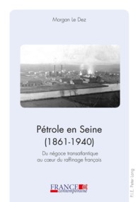 Pétrole en Seine (1861-1940) : Du négoce transatlantique au coeur du raffinage français (France contemporaine .3) （2011. 427 S. 220 mm）