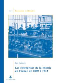 Les entreprises de la chimie en France de 1860 à 1932 : Traduit du japonais par Camille Ogawa. Préface de Jean-Pierre Daviet (Économie et histoire .5) （2011. 294 S. 22 cm）