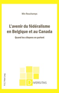 L'avenir du fédéralisme en Belgique et au Canada : Quand les citoyens en parlent (Diversitas .13) （2011. 264 S. 220 mm）