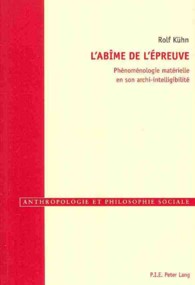 L'abîme de l'épreuve : Phénoménologie matérielle en son archi-intelligibilité (Anthropologie et philosophie sociale .4) （2012. 197 S. 220 mm）