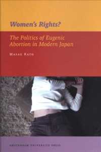 Women's Rights? : The Politics of Eugenic Abortion in Modern Japan (Publications Series Monographs)
