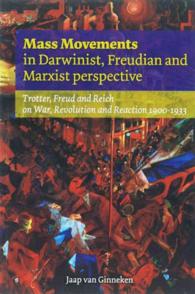 Mass Movements in Darwinist, Freudian and Marxist Perspective : Trotter, Freud, and Reich on War, Revolution, and Reaction, 1900-1933