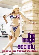 The Image Society : Essays on Visual Culture