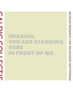 Imagine You Are Standing Here in Front of Me : Caldic Collectie