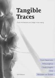 Tangible Traces : Dutch Architecture and Design in the Making