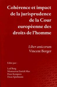 Coherence Et Impact de la Jurisprudence de la Cour Europeenne Des Droits de l'Homme : Liber Amicorum Vincent Berger
