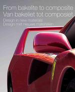 Van Bakeliet Tot Composiet/from Bakelite to Composite : Design Met Nieuwe, Materialeb/Design in New Materials （Bilingual）