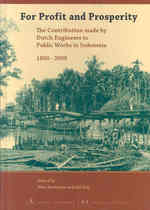 For Profit and Prosperity : The Contribution Made by Dutch Engineers to Public Works in Indonesia, 1800-2000