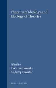 Theories of Ideology and Ideology of Theories (Poznań Studies in the Philosophy of the Sciences and the Humanities)
