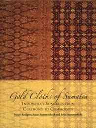 Gold Cloths of Sumatra : Indonesia's Songkets from Ceremony to Commodity