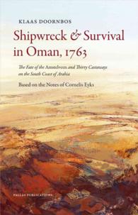 Shipwreck and Survival in Oman, 1763 : The Fate of the Amstelveen and Thirty Castaways on the South Coast of Arabia