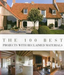 The 100 Best Projects with Reclaimed Materials (The 100 Best)