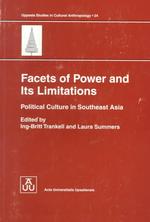 Facets of Power and Its Limitations : Political Culture in Southeast Asia (Uppsala Studies in Cultural Anthropology)