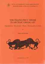 Feline-Prey Theme in Archaic Greek Art : Classification, Distribution, Origin, Iconographical Context (Stockholm Studies in Classical Archaeology) （ILL）