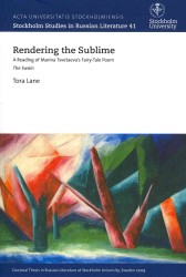 Rendering the Sublime : A Reading of Marina Tsvetaeva's Fairy-Tale Poem: the Swain (Stockholm Studies in Russian Literature)