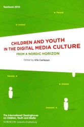 Children and Youth in the Digital Media Culture : From a Nordic Horizon: Yearbook 2010 (The International Clearinghouse on Children, Youth & Media)