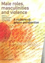 Male Roles, Masculinities and Violence : A Culture of Peace Perspective (Cultures of Peace)
