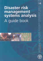 Disaster Risk Management Systems Analysis : A Guide Book (Environment and Natural Resources Management) （1ST）