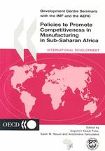 Policies to Promote Competitiveness in Manufacturing in Sub-Saharan Africa (Development Centre Seminars)