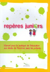 Reperes Junior : Manuel pour la pratique de leducation aux droits de lhomme avec les enfants